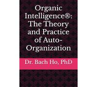 Organic Intelligence®: The Theory and Practice of Auto-Organization