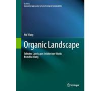 Organic Landscape: Selected Landscape Architecture Works from Hui Wang