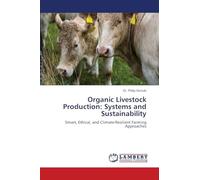 Organic Livestock Production: Systems and Sustainability: Smart, Ethical, and Climate-Resilient Farming Approaches
