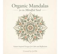 Organic Mandalas for the Mindful Soul: Coloring Pages for Calm and Reflection