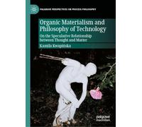 Organic Materialism and Philosophy of Technology: On the Speculative Relationship Between Thought and Matter