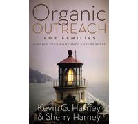 Organic Outreach for Families: Turning Your Home into a Lighthouse - Harne...