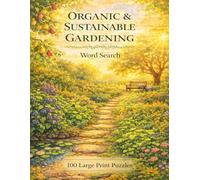 Organic & Sustainable Gardening Word Search: 100 Large Print Puzzles Featuring Composting, Permaculture, Pollinators, and Natural Growing Techniques
