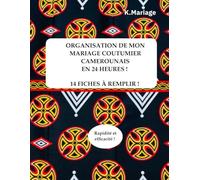 ORGANISATION DE MA DOT CAMEROUNAISE EN 24 HEURES !: Livre de planification de dot Camerounaise avec 14 fiches à remplir !