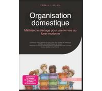 Organisation domestique: Maîtriser le ménage pour une femme au foyer moderne