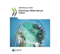 Organisation for Economic Co-operation and De Financing a water secu (Tascabile)