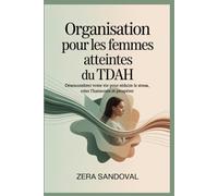 Organisation pour les femmes atteintes du TDAH: Désencombrer votre vie pour réduire le stress, créer l'harmonie et prospérer