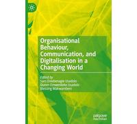 Organisational Behaviour, Communication and Digitalisation in a Changing World