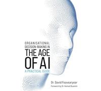 Organisational Decision-Making in the Age of AI: A Practical Guide
