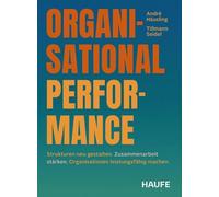 Organisational Performance: Strukturen neu gestalten. Zusammenarbeit stärken. Organisationen leistungsfähig machen.