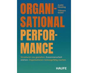 Organisational Performance: Strukturen neu gestalten. Zusammenarbeit stärken. Organisationen leistungsfähig machen.