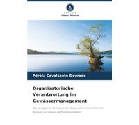 Organisatorische Verantwortung im Gewässermanagement: Die ökologische Sichtweise der Organisation hinsichtlich der Nutzung von Wasser als Produktionsfaktor