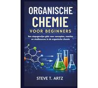 ORGANISCHE CHEMIE VOOR BEGINNERS: Een stapsgewijze gids voor concepten, reacties en studiesucces in de organische chemie