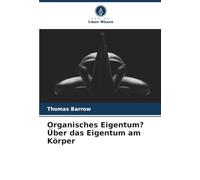 Organisches Eigentum? Über das Eigentum am Körper