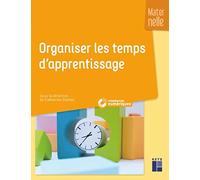 Organiser les temps d'apprentissage: Maternelle