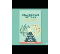 Organiser son quotidien en 10 leçons: Le guide bienveillant pour retrouver du temps et de la sérénité