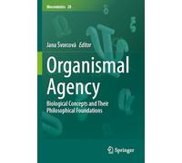Organismal Agency: Biological Concepts and Their Philosophical Foundations: 28