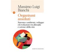 ORGANISMI ASSOLUTI - Bianchi Massimo Luigi - 2021 - Castelvecchi