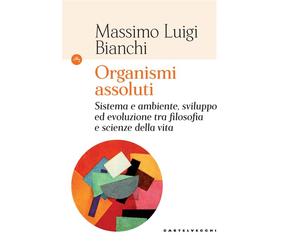 ORGANISMI ASSOLUTI - Bianchi Massimo Luigi - 2021 - Castelvecchi