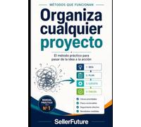 Organiza cualquier proyecto: El método práctico para pasar de la idea a la acción: 1