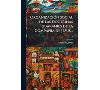 OrganizaciÃ3n social de las doctrinas guaranÃ-es de la CompañÃ-a de Jesðs ..