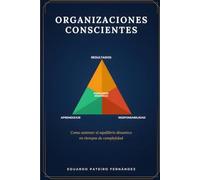 ORGANIZACIONES CONSCIENTES: Cómo sostener el equilibrio dinámico en tiempos de complejidad
