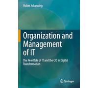 Organization and Management of IT: The New Role of IT and the CIO in Digital Transformation