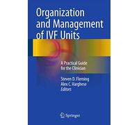 Organization and Management of Ivf Units: A Practical Guide for the Clinician
