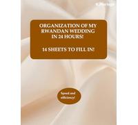 ORGANIZATION OF MY TRADITIONAL RWANDAN WEDDING IN 24 HOURS !: Wedding planner book for Rwandan wedding with 14 sheets to fill out !
