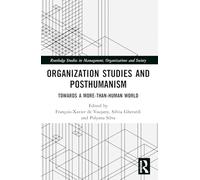 Organization Studies and Posthumanism: Towards a More-than-Human World