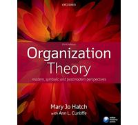Organization Theory: Modern, Symbolic and Postmodern Perspectives