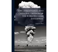 Organizational and Cultural Erosion of the ICBM Nuclear Enterprise