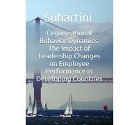 Organizational Behavior Dynamics: The Impact of Leadership Changes on Employee Performance in Developing Countries