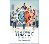 ORGANIZATIONAL BEHAVIOR PRINCIPLES: team dynamics workplace culture and employee motivation methods