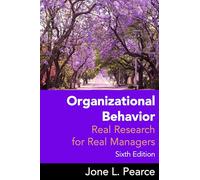 Organizational Behavior: Real Research for Real Managers, Sixth Edition by Jone L. Pearce