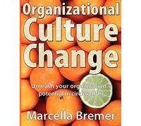 Organizational Culture Change: Unleashing your Organization's Potential in Circles of 10: unleash your organization s potential in circles of 10