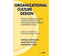 Organizational culture design. Progettare esperienze aziendali significative per le persone, per aumentare coinvolgimento, appartenenza e valore
