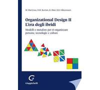 Organizational design. L'era degli ibridi. Modelli e metafore per ri-organizzare persone, tecnologie e culture. Vol. 2