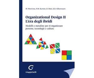 Organizational design. L'era degli ibridi. Modelli e metafore per ri-organizzare persone, tecnologie e culture. Vol. 2