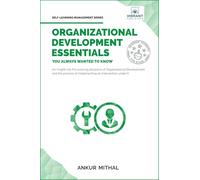 Organizational Development Essentials You Always Wanted To Know: A Complete Guide to OD Interventions, Change Management, and Practitioner Skills