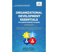Organizational Development Essentials You Always Wanted to Know: A Practical Guide to Change Management, Organizational Development, AI-Driven Insights, Data Analysis, and Sustainable Transformation