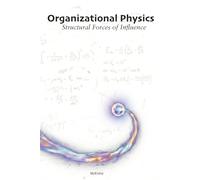 Organizational Physics: Structural Forces of Influence