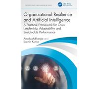 Organizational Resilience and Artificial Intelligence: A Practical Framework for Crisis Leadership, Adaptability and Sustainable Performance