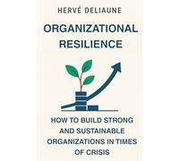 Organizational Resilience : How To Build Strong And Sustainable Organizations In Times Of Crisis: Socio-Economic Management and Resilience : How to Create Sustainable Businesses in Turbulent Times