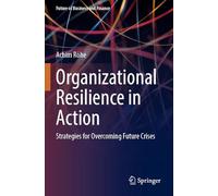Organizational Resilience in Action: Strategies for Overcoming Future Crises