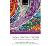 Organizational Routines: How They Are Created, Maintained, and Changed (Perspectives on Process Organization Studies)
