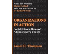 Organizations in Action: Social Science Bases of Administrative Theory