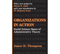 Organizations in Action: Social Science Bases of Administrative Theory