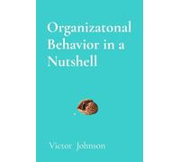 Organizatonal Behavior in a Nutshell: What Every Leader Needs to Know About People at Work