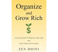 Organize and Grow Rich: A 4-Step Guide To Organize Your Life and Gain Financial Freedom
